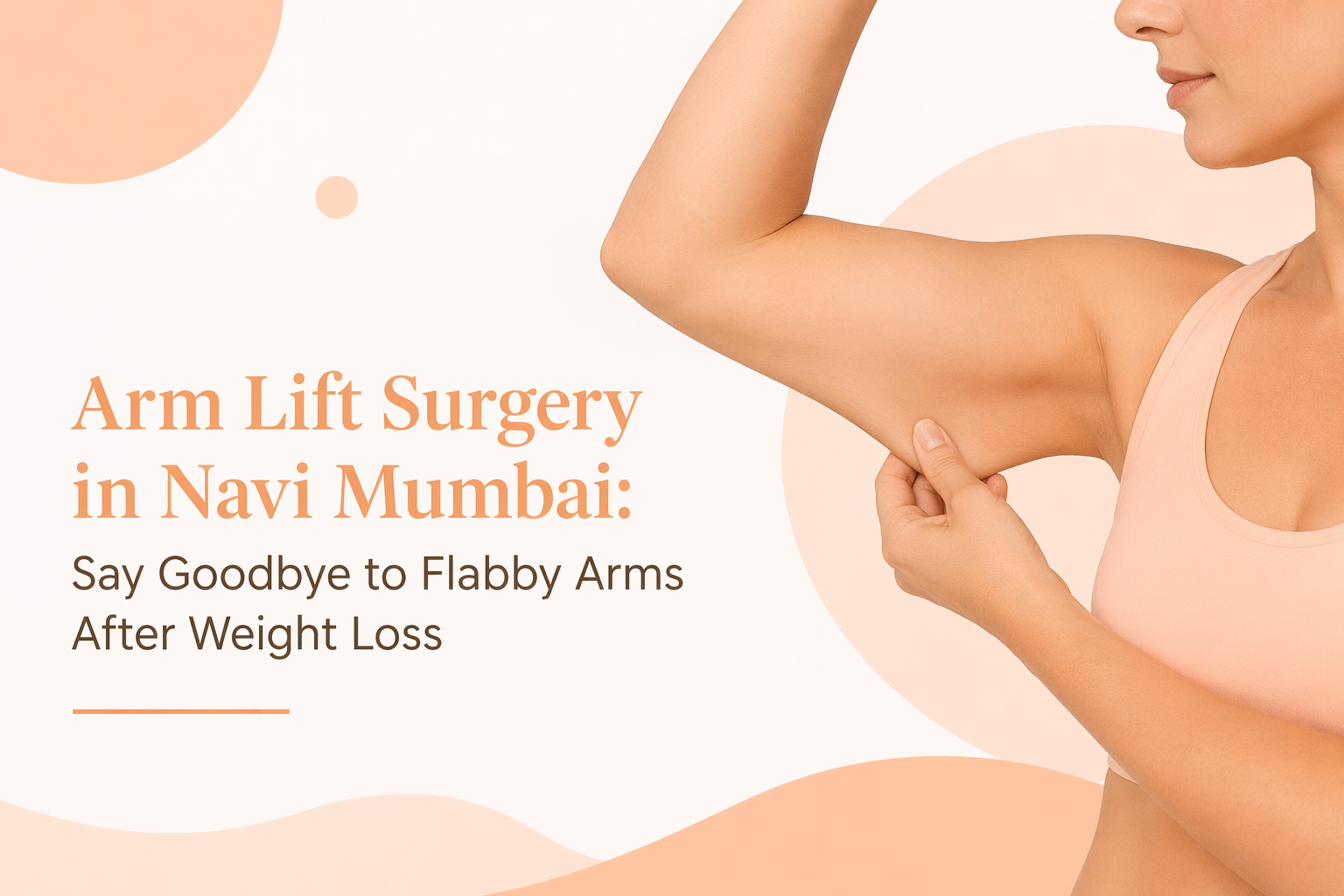 Arm Lift Surgery in Navi Mumbai: Say Goodbye to Flabby Arms After Weight Loss